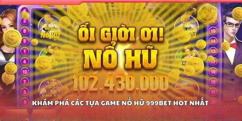 Nổ Hũ 999bet – Khám Phá Các Tựa Game Hot Nhất Hiện Nay